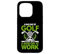 A Bad Day Of Golf Always Beats a Good Day At Work Case for iPhone 15 Pro