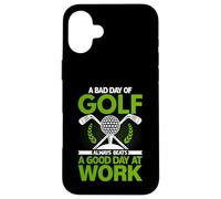 A Bad Day Of Golf Always Beats a Good Day At Work Case for iPhone 16 Plus