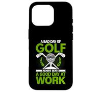 A Bad Day Of Golf Always Beats a Good Day At Work Case for iPhone 16 Pro