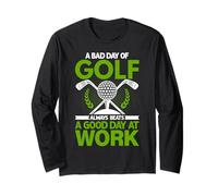 A Bad Day of Golf Always Beats a Good Day at Work Long Sleeve T-Shirt