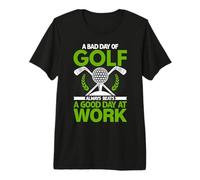 A Bad Day of Golf Always Beats a Good Day at Work Premium T-Shirt