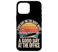 A Bad Day On The Boat Beats A Good Day At The Office Case for iPhone 16 Pro Max