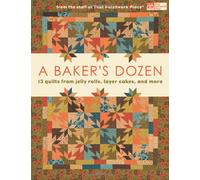 A Baker's Dozen: 13 Quilts from Jelly Rolls, Layer Cakes, and More