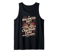A Balanced Diet is Chocolate Cake in Both Hands Dessert Tank Top
