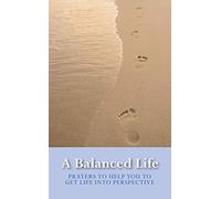 A Balanced Life: Prayers To Help You Get Life Into Perspective