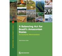 A Balancing Act for Brazil's Amazonian States: An Economic Memorandum (International Development in Focus)
