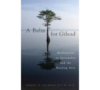 A Balm for Gilead: Meditations on Spirituality and the Healing Arts