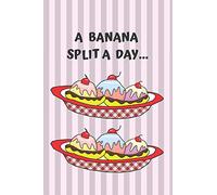 A Banana Split a Day Blank Lined Notebook Journal: A daily diary, composition or log book, gift idea for people who love banana splits!!