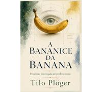 A BANANICE DA BANANA: Uma fruta interrogada até perder o nome (COISAS DO BRASIL)