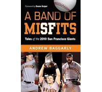 A Band of Misfits: Tales of the 2010 San Francisco Giants