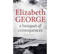A Banquet of Consequences : A Page-Turning Mystery Featuring Thomas Lynley, now appearing on BBC1 and iPlayer