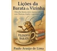 A Barata da Vizinha: Filosofia Barata entre muros, café com Thoreau, Kepler e um inseto.