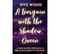 A Bargain with the Shadow Queen: A Dark Sapphic Retelling of the Classic Beauty & the Beast (The Shadow Realm)