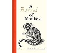 A Barrel of Monkeys: A Compendium of Collective Nouns for Animals