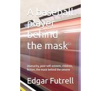 A baseball player behind the mask: insecurity, poor self-esteem, children, fiction, the mask behind the senene