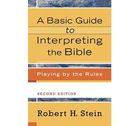 A Basic Guide to Interpreting the Bible: Playing by the Rules by Stein, Robert H. (2011) Paperback