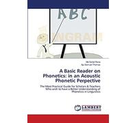 A Basic Reader on Phonetics: in an Acoustic Phonetic Perpective: The Most Practical Guide for Scholars & Teachers Who wish to have a Better Understanding of Phonetics in Linguistics