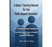 A Basic Training Manual for the Faith-Based Counselor: A Condensed Version
