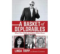 A Basket of Deplorables: What I Saw Inside the Clinton White House