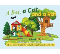 A Bat, a Cat, and a Rat: Decodable Phonics Reader: Short a Words | Learn to Read with A Bat, a Cat, and a Rat | Early Reading Practice for ... and ESL (Complete Phonics Decodable Readers)