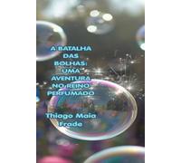 A batalha das bolhas: Uma aventura no reino perfumado