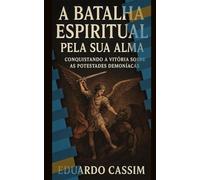 "A BATALHA ESPIRITUAL PELA SUA ALMA”: CONQUISTANDO A VITÓRIA SOBRE AS POTESTADES DEMONÍACAS