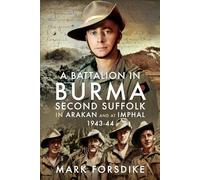 A Battalion in Burma: Second Suffolk in Arakan and at Imphal, 1943-44