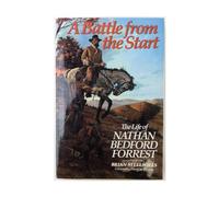A Battle from the Start: The Life of Nathan Bedford Forrest