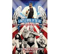 A Battle Royal in the Sky: The Life and Death of Wrestling's 100 Greatest Gods and Gimmicks