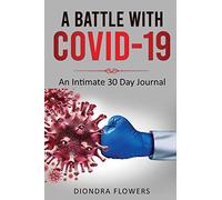 A Battle with Covid-19: An Intimate 30 Day Journal