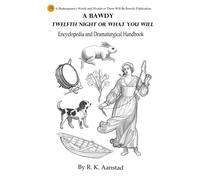 A Bawdy Twelfth Night or What You Will Encyclopedia & Dramaturgical Handbook (There Will Be Bawdy Shakespearean Encyclopedias and Dramaturgical Handbooks)