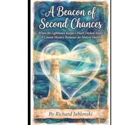 A Beacon of Second Chances: When the Lighthouse Keeper's Heart Docked Anew: A Coastal Mystery Romance for Mature Hearts
