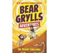 A Bear Grylls Adventure 2: The Desert Challenge: by bestselling author and Chief Scout Bear Grylls (A Bear Grylls Adventure)