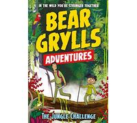A Bear Grylls Adventure 3: The Jungle Challenge: by bestselling author and Chief Scout Bear Grylls (A Bear Grylls Adventure)