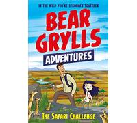 A Bear Grylls Adventure 8: The Safari Challenge: (A Bear Grylls Adventure)
