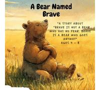 A Bear Named Brave: A Story About Courage, Cold Paws, and Going Anyway (The Brave ones)