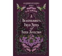 A Beastologist's Field Notes of Fated Affection (Academics of Eldoria)