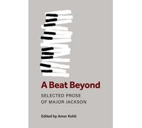 A Beat Beyond : Selected Prose of Major Jackson