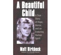A Beautiful Child: A True Story of Hope, Horror, and an Enduring Human Spirit