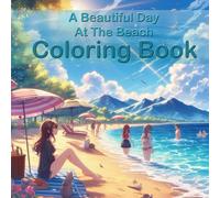A beautiful day at the beach coloring book “A day between waves and wind”: For coloring, dreaming and relaxing - A creative beach adventure for artists of all ages
