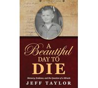 A Beautiful Day to Die: Memory, Evidence, and the Question of a Miracle