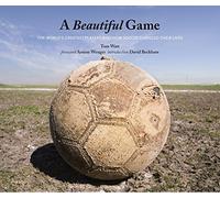 A Beautiful Game: The World's Greatest Players and How Soccer Changed Their Lives