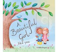 A Beautiful Girl Like You: Celebrating the Unique Beauty Within Every Girl: 1 (Created to Be)