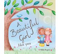 A Beautiful Girl Like You: Celebrating the Unique Beauty Within Every Girl: 1 (Created to Be)