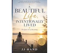 A Beautiful Life, Intentionally Lived: The Quiet Art of Becoming