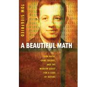 A Beautiful Math: John Nash, Game Theory, and the Modern Quest for a Code of Nature by Tom Siegfried (2006-09-21)
