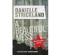 A Beautiful Mess: How God Re-Creates Our Lives