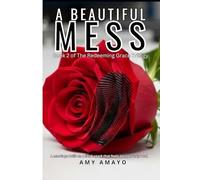 A Beautiful Mess (The Redeeming Grace Trilogy)