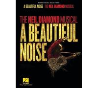 A Beautiful Noise - The Neil Diamond Musical: Piano/Vocal Selections by Neil Dia