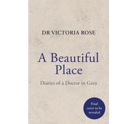 A Beautiful Place : A doctor's diaries from Gaza